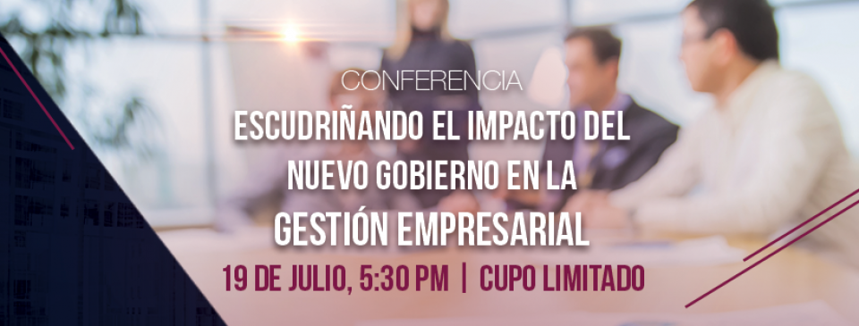 Conferencia: Escudriñando el impacto del nuevo gobierno en la gestión empresarial